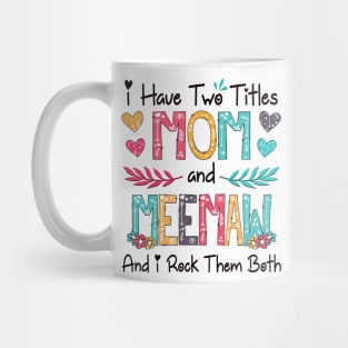 I Have Two Titles Mom And Meemaw And I Rock Them Both Wildflower Happy Mother's Day Mug